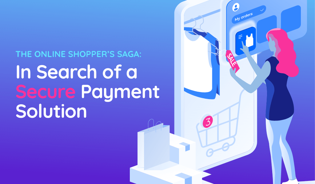 The Online Shopper’s Saga: In Search of a Secure Payment Solution